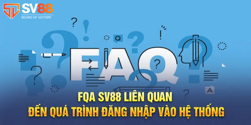 FAQs - Câu hỏi thường gặp khi đăng nhập SV88