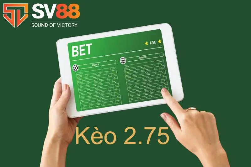 Đặt cược và tính tiền kèo 2.75 như thế nào?